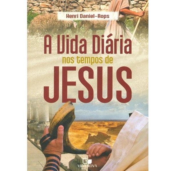 A Vida diária nos tempos de Jesus | Henri Daniel-Rops