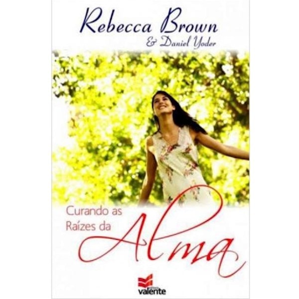 Livro Curando as Raízes da Alma de Rebecca Brown e Daniel Yoder, capa com mulher sorrindo em campo verde. — Plenitude