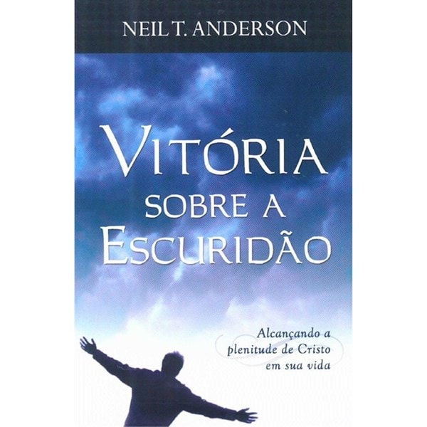 Vitória Sobre A Escuridão | Neil T. Anderson