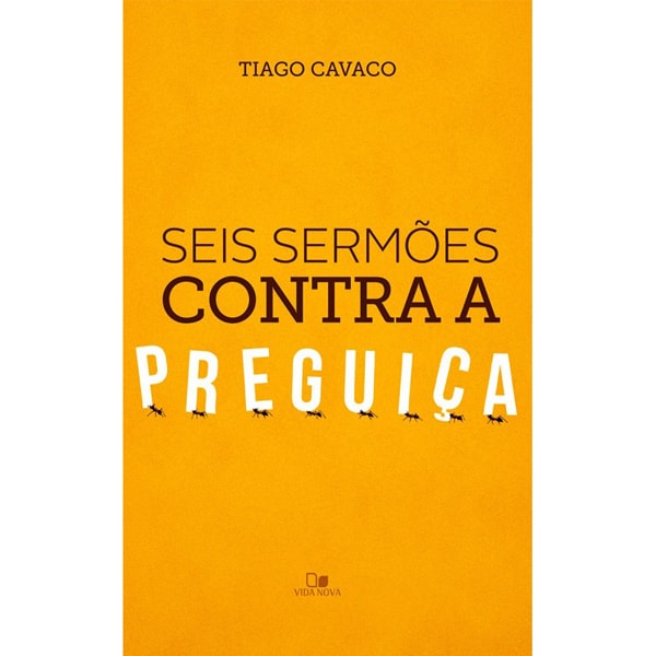 Livro Seis sermões contra a preguiça de Tiago Cavaco, capa amarela com formigas. — Plenitude