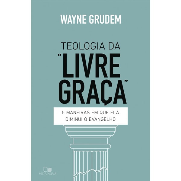 Livro Teologia da Livre Graça de Wayne Grudem, capa verde-água com coluna. — Plenitude