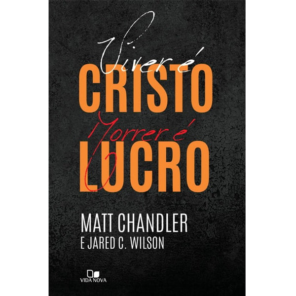 Livro "Viver é Cristo, Morrer é Lucro" de Matt Chandler e Jared C. Wilson, capa preta com texto em laranja e branco. — Plenitude
