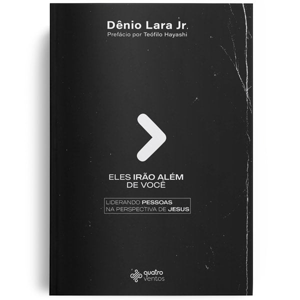 Eles Irão Além De Você | Dênio Lara Jr.
