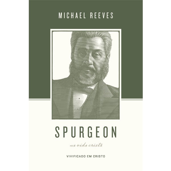 Livro de capa verde e branca com ilustração de homem e título "Spurgeon Sobre A Vida Cristã" de Michael Reeves. — Plenitude