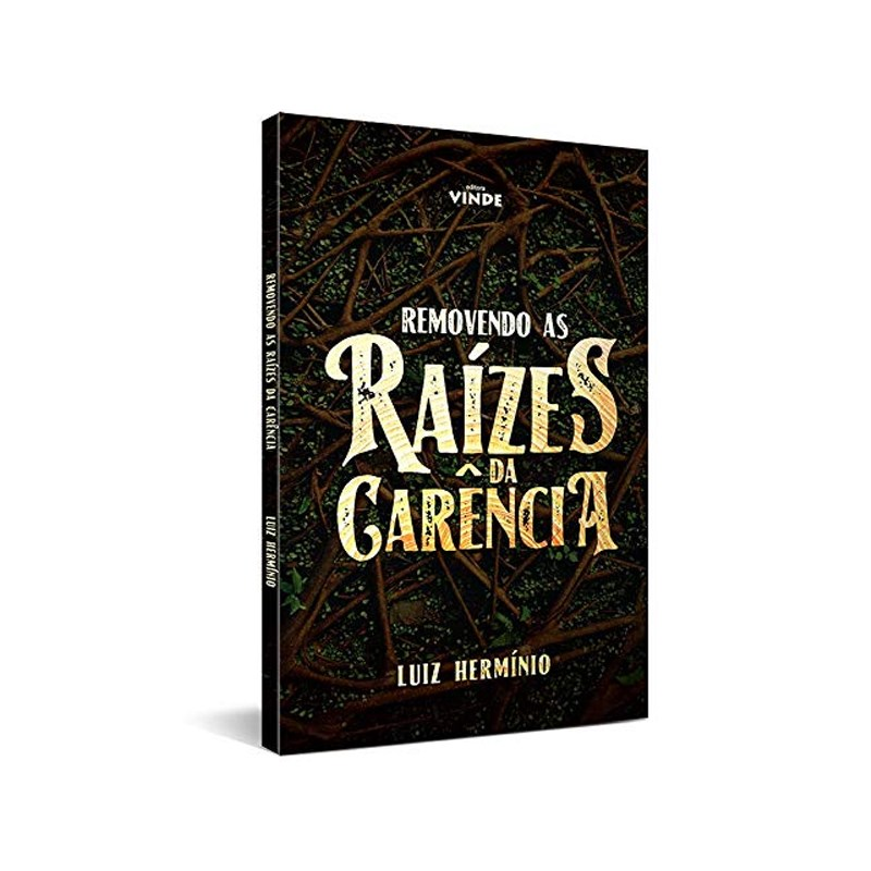 Removendo as Raízes da Carência | Luiz Hermínio