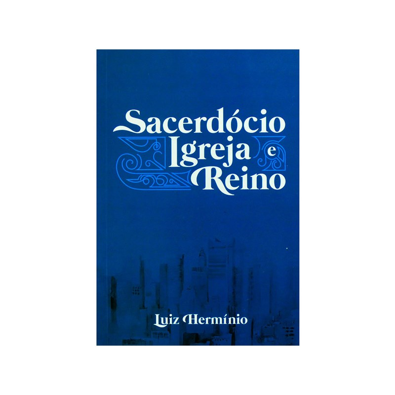 Sacerdócio, Igreja e Reino | Luiz Hermínio