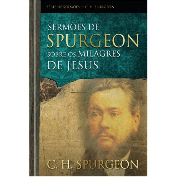 Livro Sermões De Spurgeon Sobre Os Milagres De Jesus, capa com retrato de C. H. Spurgeon — Plenitude