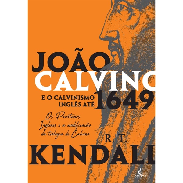 Livro "João Calvino e o Calvinismo Inglês até 1649" de R.T. Kendall, capa laranja com título em branco. — Plenitude