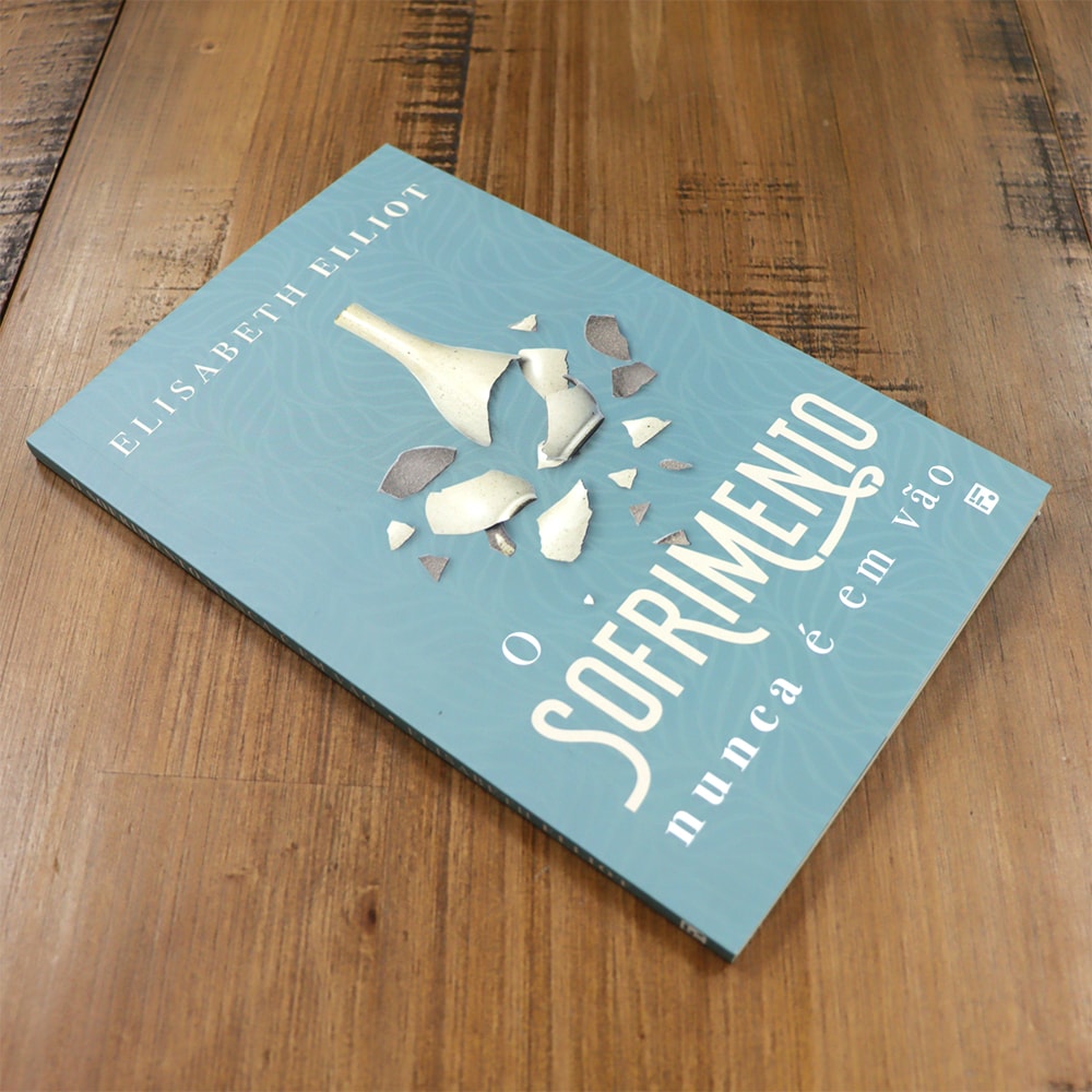 O Sofrimento Nunca é Vão | Elisabeth Elliot