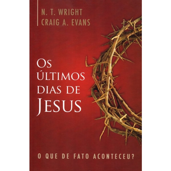 Livro Os Últimos Dias de Jesus de N. T. Wright e Craig A., capa vermelha com coroa de espinhos. — Plenitude