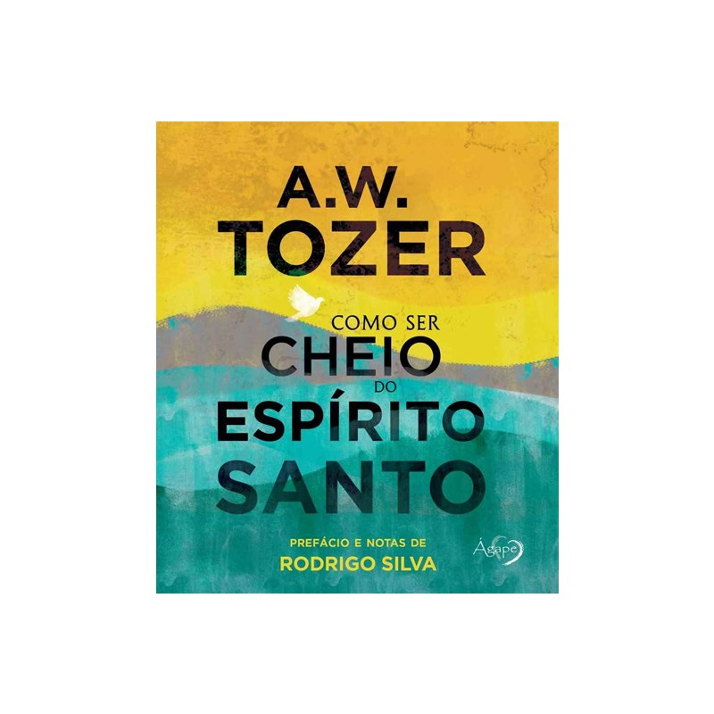 Como Ser Cheio de Espírito Santo | A. W. Tozer