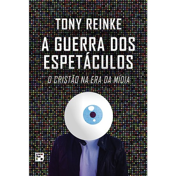 Livro A Guerra dos Espetáculos, de Tony Reinke. Capa preta com fundo pixelado e ilustração de pessoa com olho no lugar da cabeça. — Plenitude