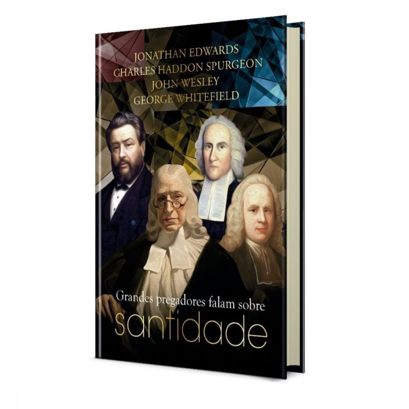 Grandes Pregadores Falam Sobre Santidade | J. Edwards, C. H. Spurgeon, J. Wesley e G. Whitefield