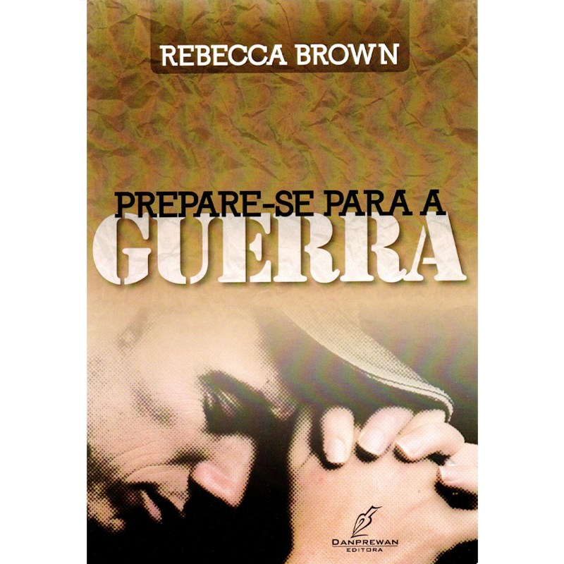 Livro Prepare-se Para Guerra, por Rebecca Brown, capa marrom com imagem de mãos em oração. — Plenitude