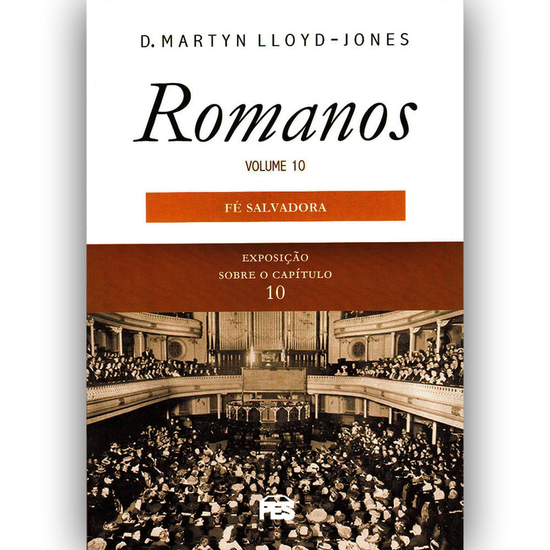 Romanos | Vol. 10 | Fé Salvadora | D. Martyn Lloyd-Jones