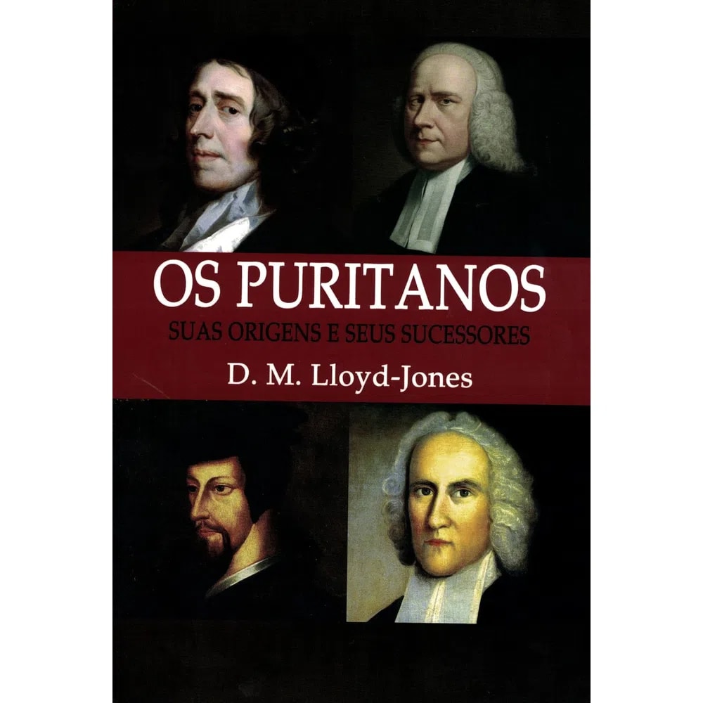 Livro Os Puritanos, de D. M. Lloyd-Jones, Nova Edição, capa com retratos de puritanos. — Plenitude