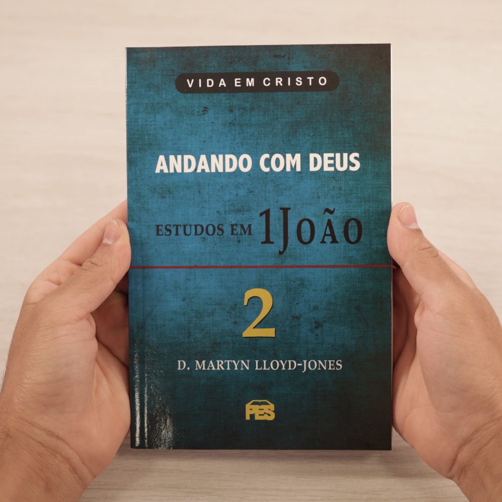 Andando com Deus - Estudos em 1 João | Vol. 2 | D. Martyn Lloyd-Jones