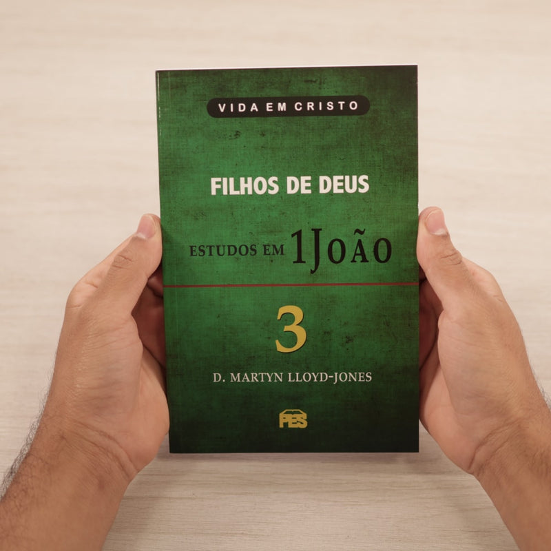Filhos de Deus - Estudos em 1 João | Vol. 3 | D. Martyn Lloyd-Jones