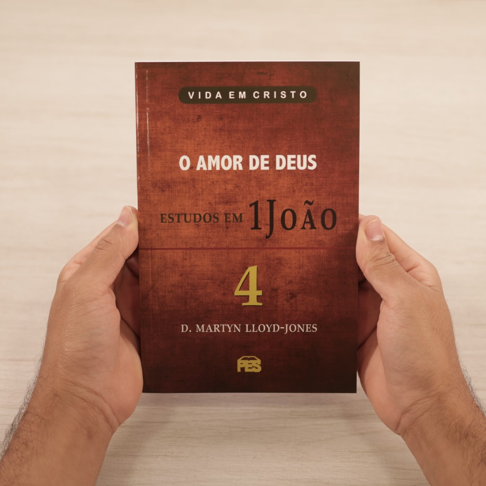 O Amor de Deus - Estudos em 1 João | Vol. 4 | D. Martyn Lloyd-Jones