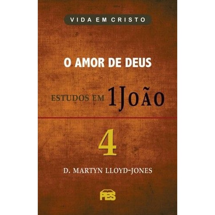 Capa do livro O Amor de Deus - Estudos em 1 João Vol. 4 de D. Martyn Lloyd-Jones, com fundo texturizado marrom. — Plenitude