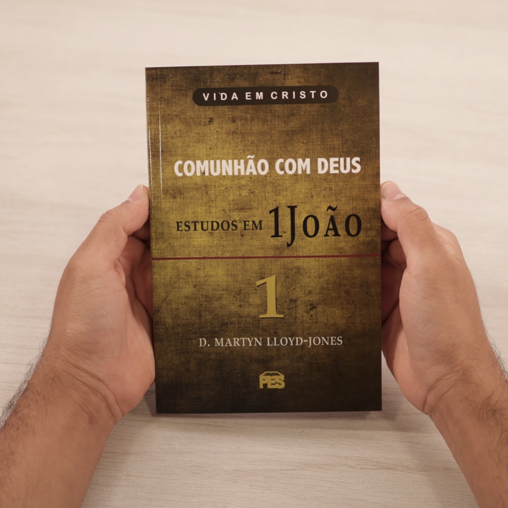 Comunhão com Deus - Estudos em 1 João | Vol. 1 | D. Martyn Lloyd-Jones