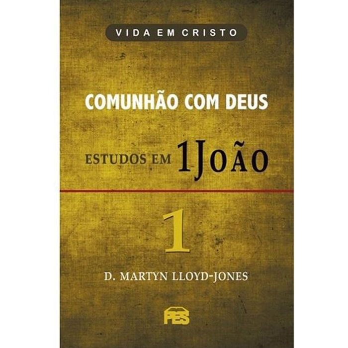Livro "Comunhão com Deus - Estudos em 1 João | Vol. 1" de D. Martyn Lloyd-Jones, capa amarela escura. — Plenitude