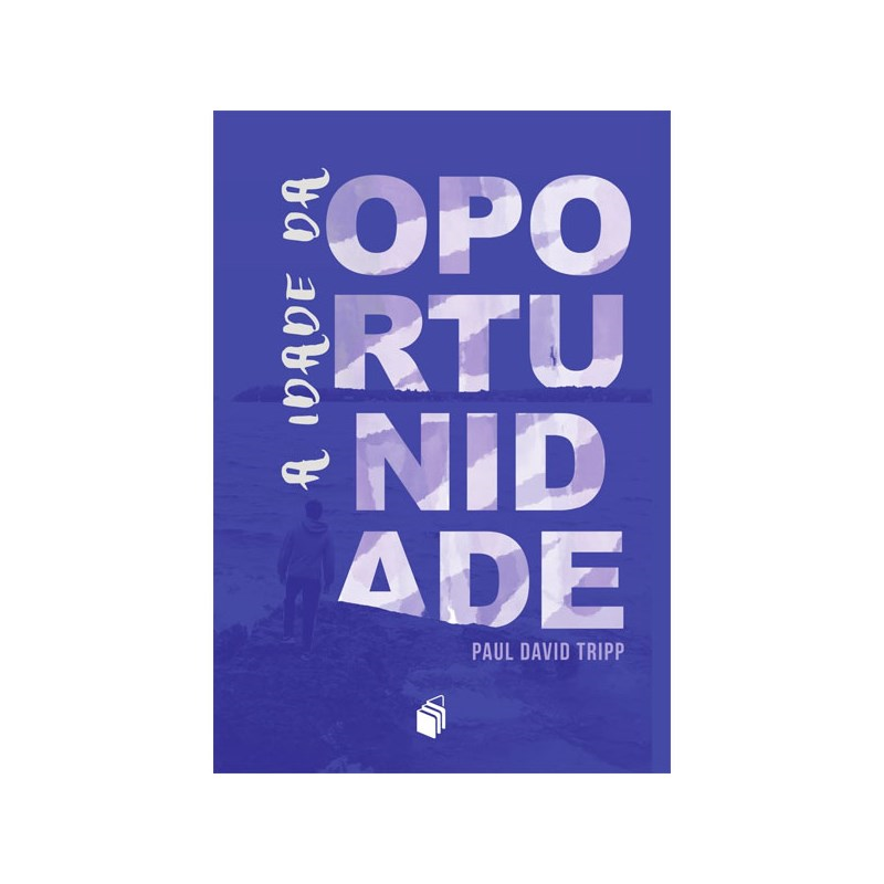 A Idade da Oportunidade | Paul David Tripp