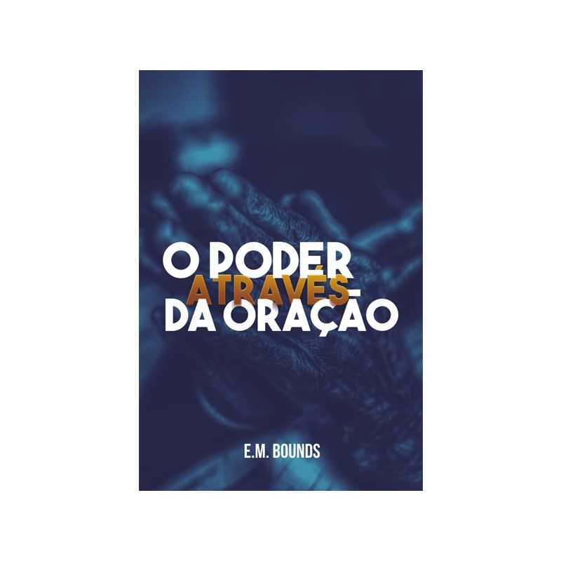 O Poder Através da Oração | E. M. Bounds