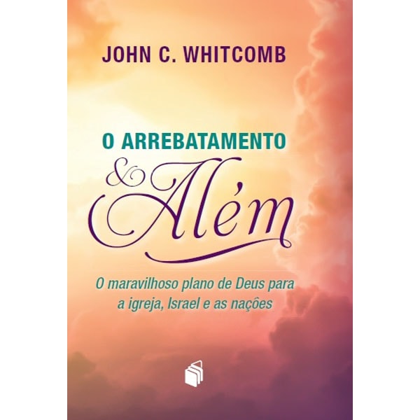 Livro "O Arrebatamento e Além" de John C. Whitcomb, capa com céu e nuvens. — Plenitude
