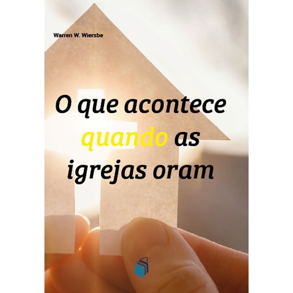 Livro "O que Acontece Quando as Igrejas Oram" de Warren W. Wiersbe, capa com imagem de casa e cruz. — Plenitude