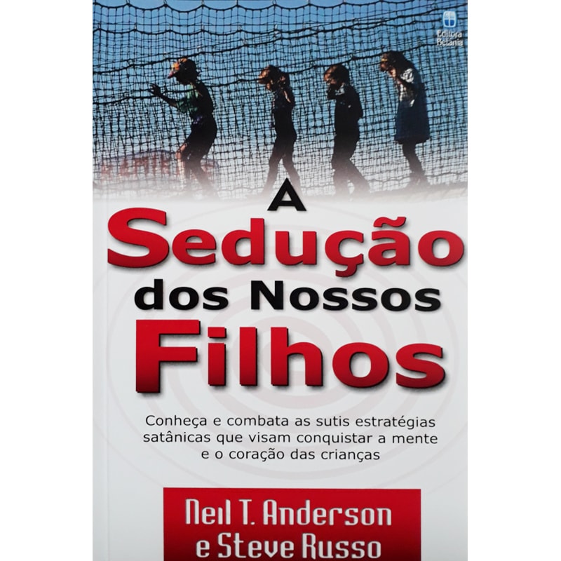 A Sedução dos Nossos Filhos | Neil T. Anderson