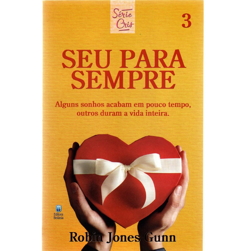 Livro 'Seu Para Sempre' (Série Cris Vol. 3) de Robin Jones Gunn, capa amarela com mãos segurando caixa de coração. — Plenitude