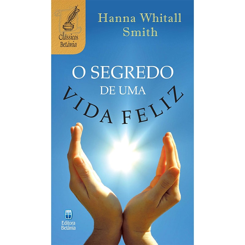 Livro "O Segredo de Uma Vida Feliz" de Hanna Whitall Smith, capa azul com mãos segurando o sol. — Plenitude