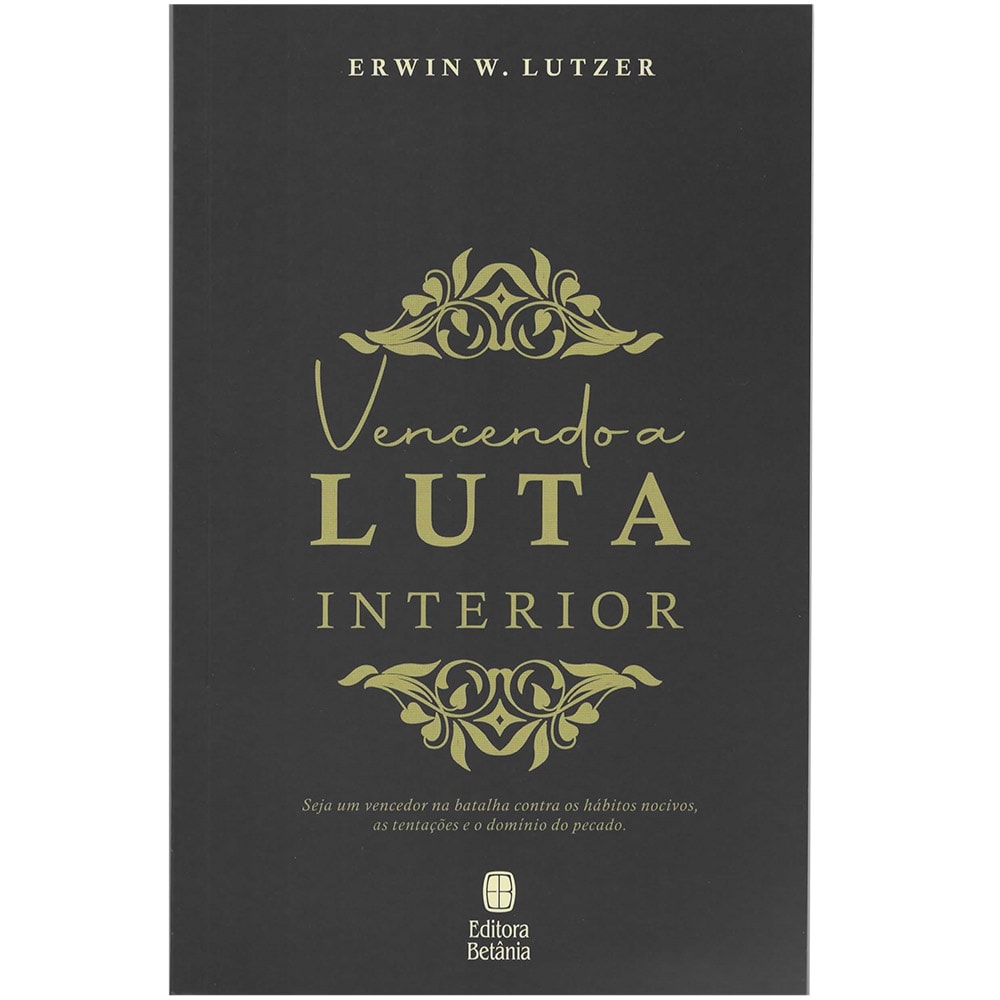 Livro 'Vencendo a Luta Interior' de Erwin W. Lutzer, capa preta com detalhes dourados. — Plenitude
