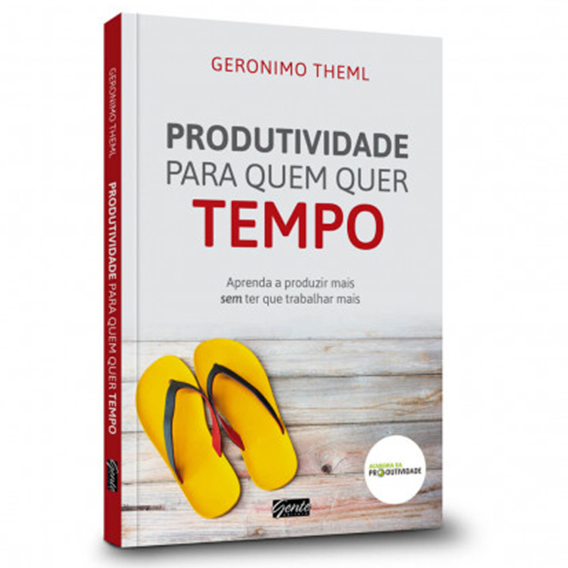 Produtividade Para Quem Quer Tempo | Geronimo Theml
