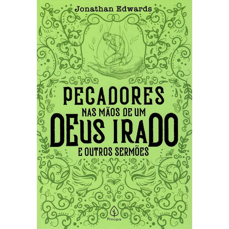 Pecadores nas mãos de um Deus irado e outros sermões | Jonathan Edwards.
