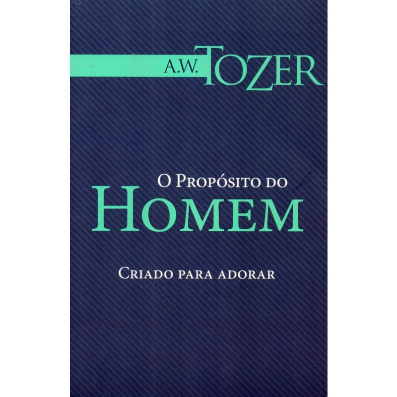 Livro O Propósito do Homem de A.W. Tozer, capa azul com faixa verde e título em verde. — Plenitude