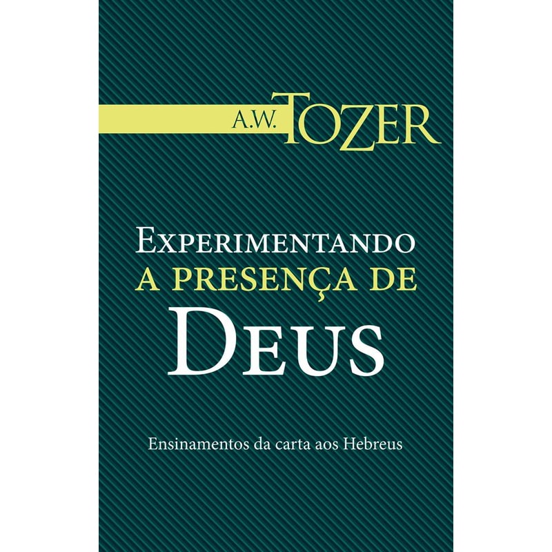 Experimentando a Presença de Deus | A.W. Tozer