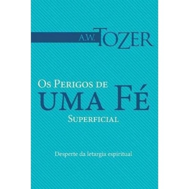 Livro "Os Perigos de Uma Fé Superficial" de A.W. Tozer, capa azul-petróleo com título em branco e dourado. — Plenitude
