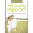 Até Quando Esperar? | Shelia Cooley