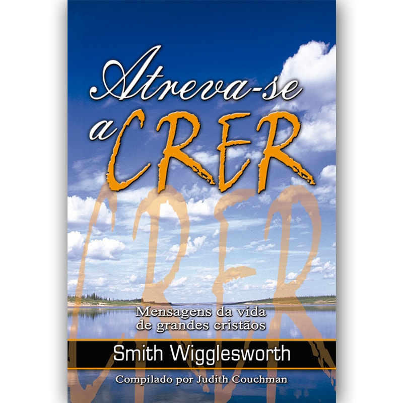 Livro Atreva-se a Crer de Smith Wigglesworth, capa azul com paisagem e título em laranja. — Plenitude