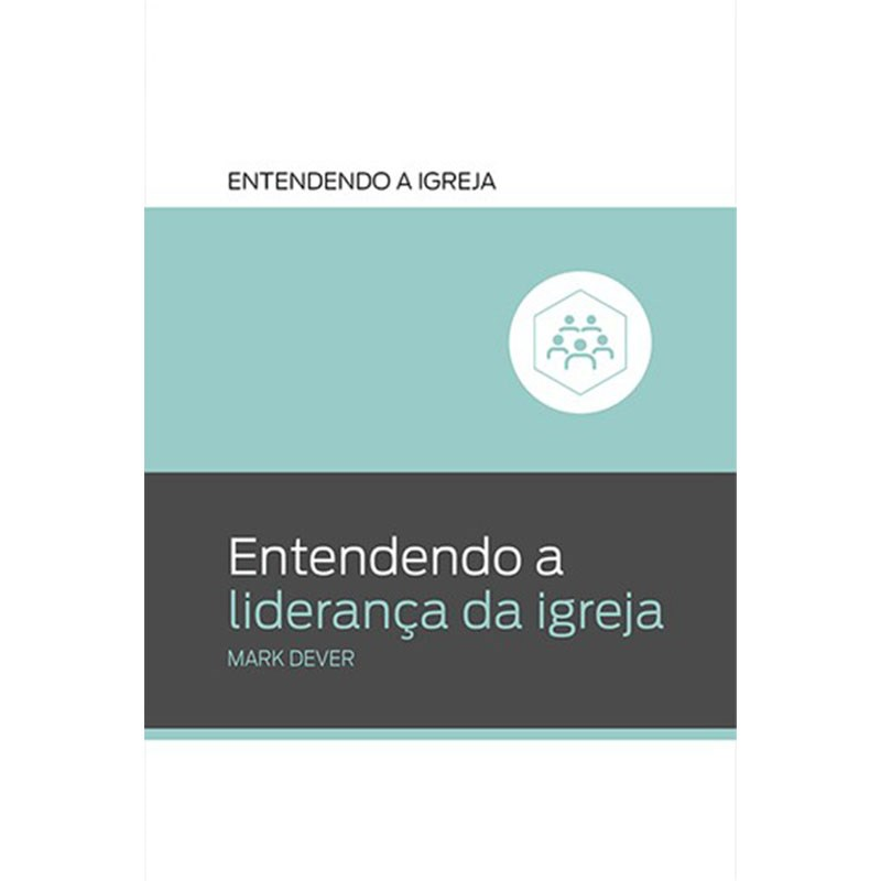 Entendendo a Liderança da Igreja | Mark Dever