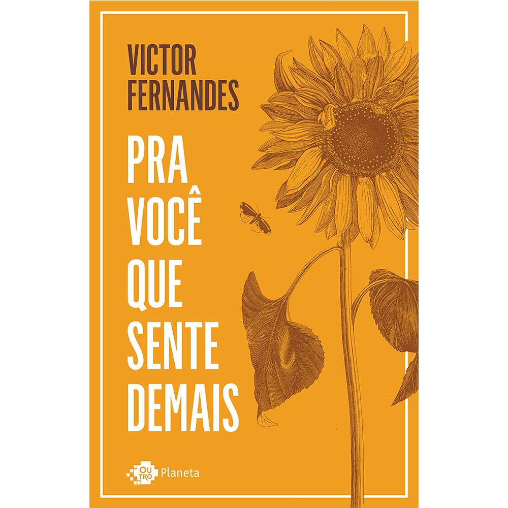 Livro Pra Você que Sente Demais de Victor Fernandes. Capa laranja com ilustração de girassol e borboleta. — Plenitude
