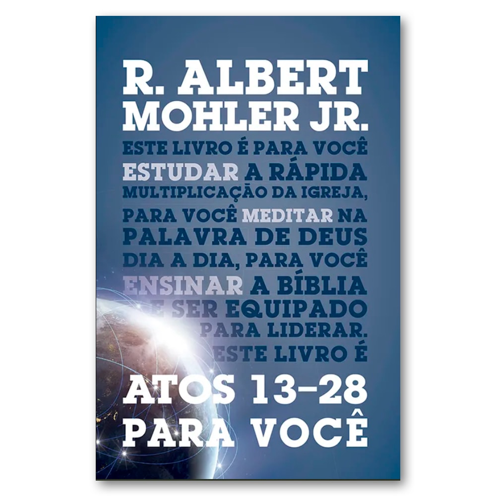 Capa do livro Atos 13-28 para você, de R. Albert Mohler Jr., com fundo azul escuro e imagem da Terra. — Plenitude