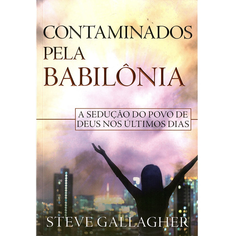 Livro: Contaminados Pela Babilônia, Steve Gallagher. Capa com mulher de braços abertos e cidade ao fundo. — Plenitude