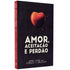 Amor, Aceitação e Perdão | Jerry Cook e Stanley C. Baldwin