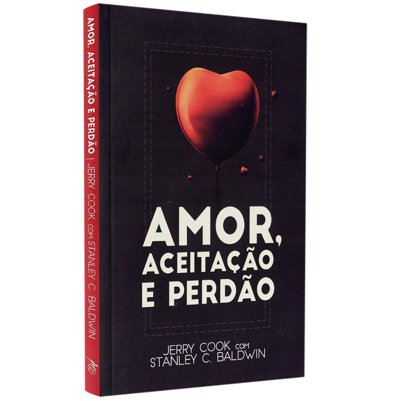 Amor, Aceitação e Perdão | Jerry Cook e Stanley C. Baldwin