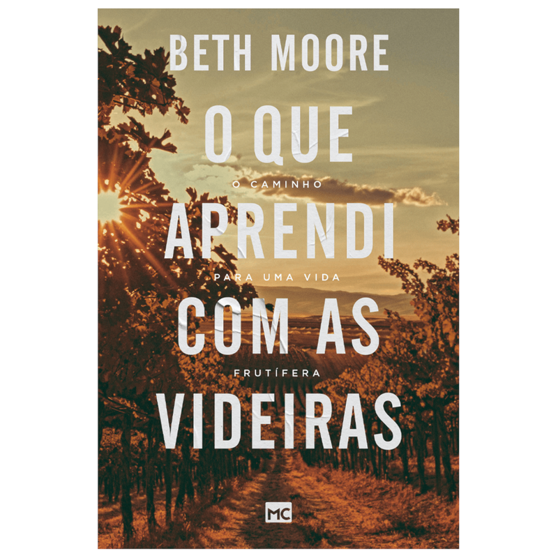 O que aprendi com as videiras | Beth Moore