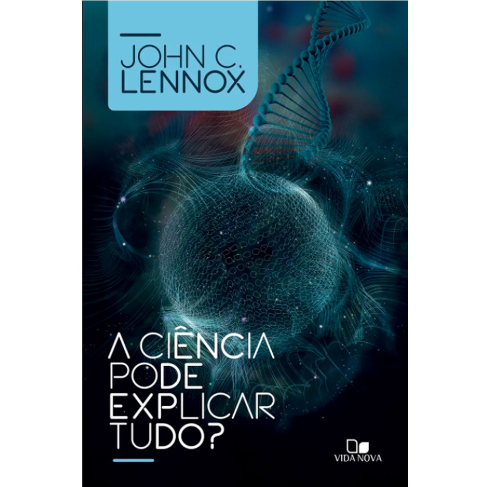 Capa do livro A Ciência Pode Explicar Tudo? de John C. Lennox, com fundo azul escuro e imagem de estrutura molecular. — Plenitude