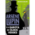 Arsene Lupin e a Garota de Olhos Verdes | Maurice Leblanc